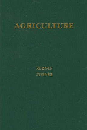 Agriculture: The Spiritual Foundations for the Renewal of Agriculture by Rudolf Steiner - The Josephine Porter Institute