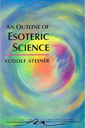 An Outline of Esoteric Science by Rudolf Steiner; Translated by Catherine E. Creeger - The Josephine Porter Institute