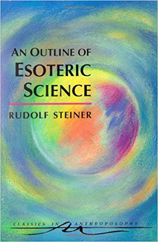 An Outline of Esoteric Science by Rudolf Steiner; Translated by Catherine E. Creeger - The Josephine Porter Institute