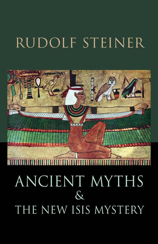Ancient Myths and the New Isis Mystery By  Rudolf Steiner - The Josephine Porter Institute