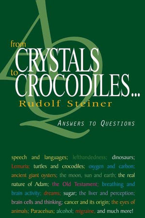 From Crystals to Crocodiles: Answers to Questions by Rudolf Steiner - The Josephine Porter Institute