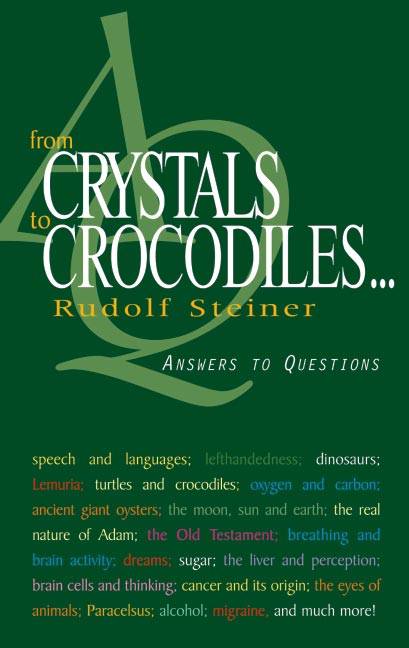 From Crystals to Crocodiles: Answers to Questions by Rudolf Steiner - The Josephine Porter Institute