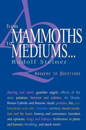 From Mammoths to Mediums: Answers to Questions by Rudolf Steiner - The Josephine Porter Institute