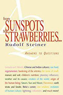 From Sunspots to Strawberries: Answers to Questions by Rudolf Steiner - The Josephine Porter Institute