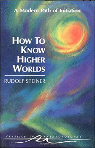 How to Know Higher Worlds by Rudolf Steiner - The Josephine Porter Institute