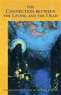 The Connection between the Living and the Dead By Rudolf Steiner - The Josephine Porter Institute