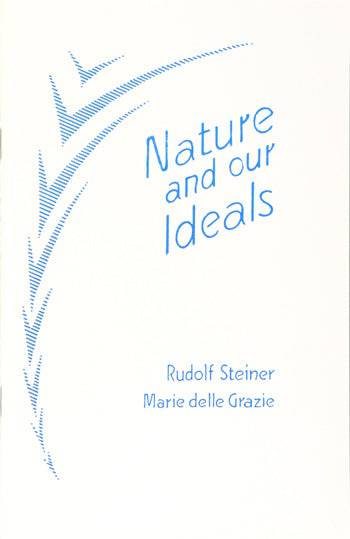 Nature and Our Ideals by Rudolf Steiner and Maria delle Grazie - The Josephine Porter Institute
