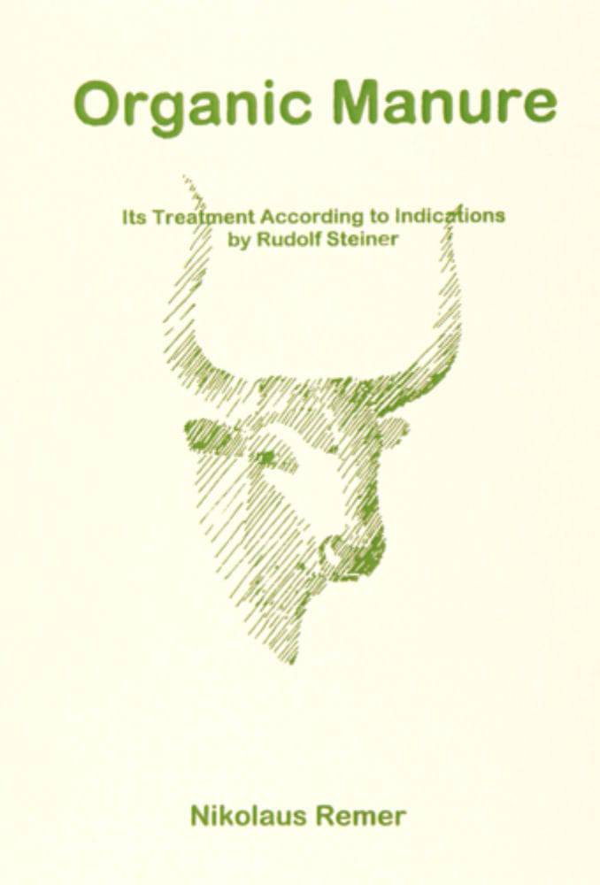 Organic Manure: Its Treatment According to Indications by Rudolf Steiner by Nikolaus Remer - The Josephine Porter Institute