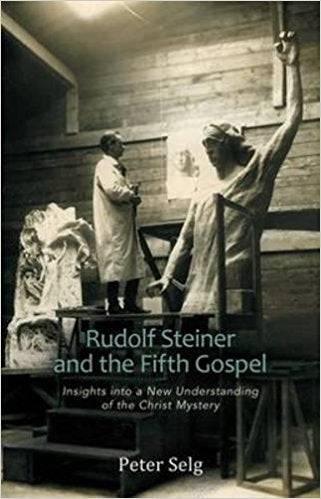 Rudolf Steiner and The Fifth Gospel: Insights Into a New Understanding of the Christ Mystery by Peter Selg - The Josephine Porter Institute