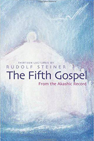 The Fifth Gospel: From the Akashic Record by Rudolf Steiner - The Josephine Porter Institute