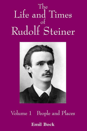 The Life and Times of Rudolf Steiner: Volume I People and Places by Emil Bock - The Josephine Porter Institute