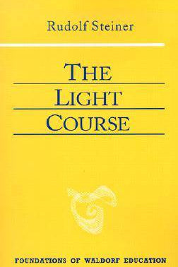 The Light Course: Foundations of Waldorf Education by Rudolf Steiner - The Josephine Porter Institute