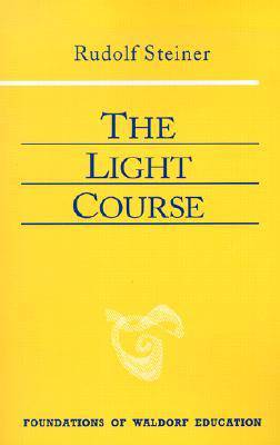 The Light Course: Foundations of Waldorf Education by Rudolf Steiner - The Josephine Porter Institute