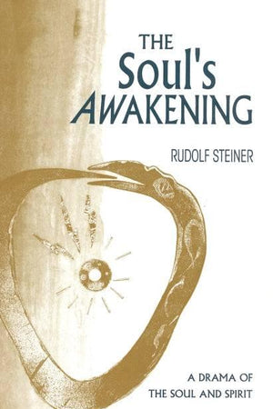 The Soul's Awakening: A Drama of the Soul & Spirit by Rudolf Steiner - The Josephine Porter Institute