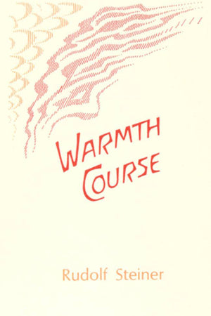 Warmth Course by Rudolf Steiner - The Josephine Porter Institute