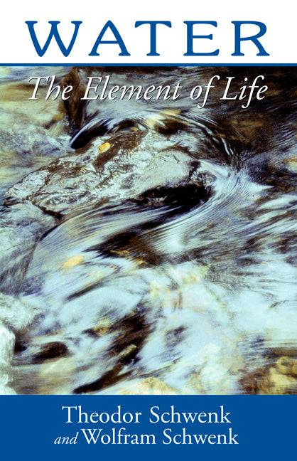 Water The Element of Life  by Theodor Schwenk and Wolfram Schwenk Translated by Marjorie Spock - The Josephine Porter Institute