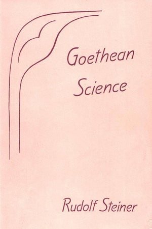 Goethean Science By  Rudolf Steiner - The Josephine Porter Institute