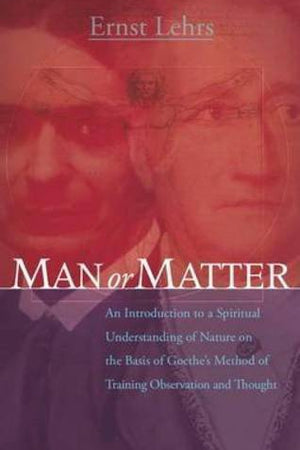 Man or Matter by Ernst Lehrs - The Josephine Porter Institute