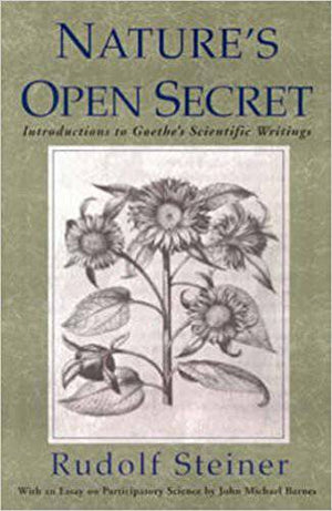 Nature's Open Secret: Introductions to Goethe's Scientific Writings by Rudolf Steiner - The Josephine Porter Institute