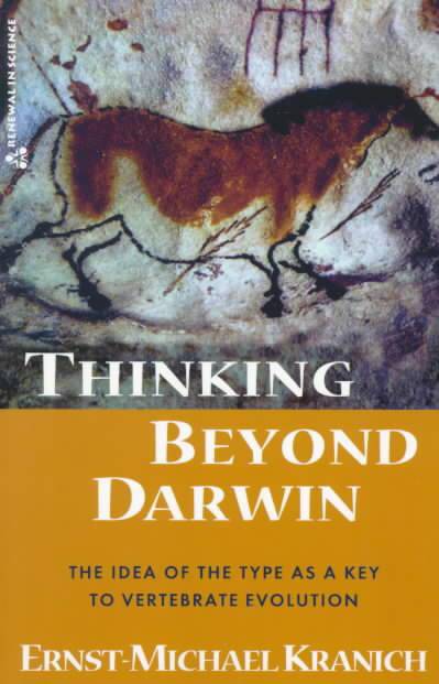 Thinking Beyond Darwin: The Idea of The Type as a Key to Vertebrate Evolution by Ernst-Michael Kranich - The Josephine Porter Institute