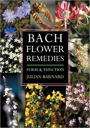 Bach Flower Remedies: Form & Function by Julian Barnard - The Josephine Porter Institute