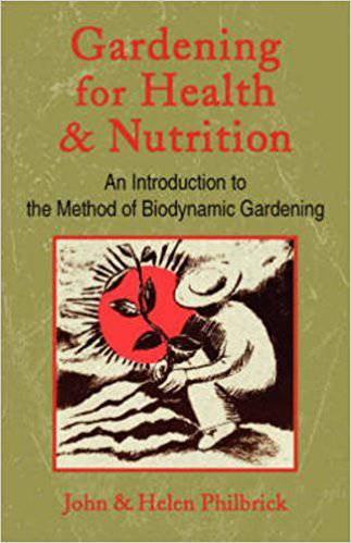 Gardening for Health and Nutrition: An Introduction to the Method of Biodynamic Gardening by John & Helen Philbrick - The Josephine Porter Institute
