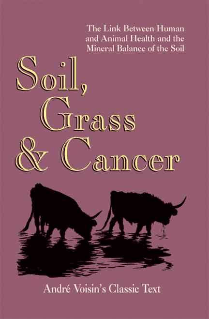 Soil, Grass & Cancer by Andre' Voisin - The Josephine Porter Institute