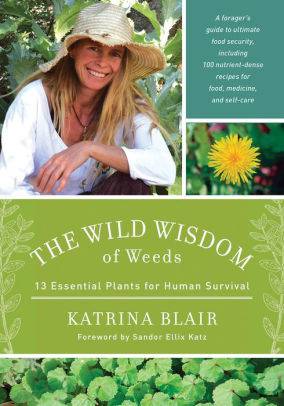 The Wild Wisdom of Weeds by Katrina Blair - The Josephine Porter Institute