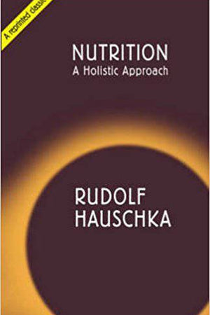 Nutrition: A Holistic Approach by Rudolf Hauschka - The Josephine Porter Institute