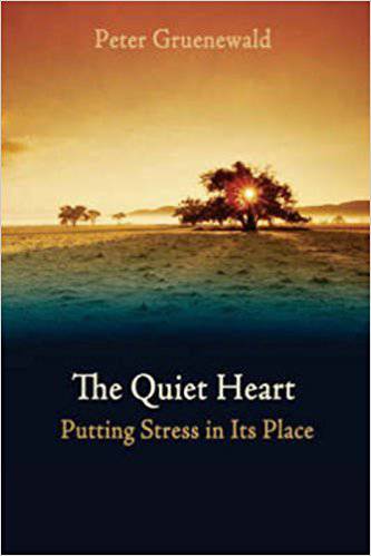 The Quiet Heart: Putting Stress in Its Place by Peter Gruenewald - The Josephine Porter Institute