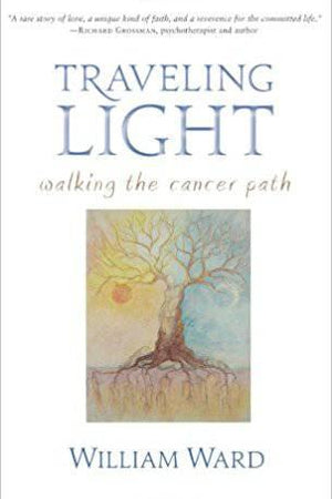 Traveling Light: Walking the Cancer Path by William Ward - The Josephine Porter Institute