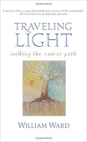 Traveling Light: Walking the Cancer Path by William Ward - The Josephine Porter Institute
