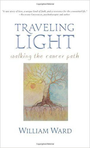 Traveling Light: Walking the Cancer Path by William Ward - The Josephine Porter Institute