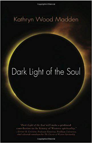 Dark Light of the Soul by Kathryn Wood Madden - The Josephine Porter Institute