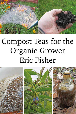 Compost Teas for the Organic Grower by Eric Fisher - The Josephine Porter Institute