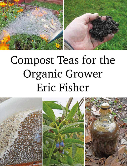 Compost Teas for the Organic Grower by Eric Fisher - The Josephine Porter Institute