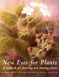 New Eyes for Plants: A Workbook for Observing and Drawing Plants by Margaret Colquhoun Illustrated by Axel Ewald - The Josephine Porter Institute