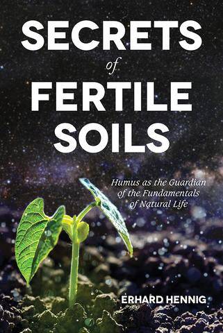 Secrets of Fertile Soils by Erhard Hennig - The Josephine Porter Institute