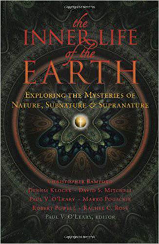 The Inner Life of the Earth: Exploring the Mysteries of Nature, Subnature and Supranature Edited by Paul V. O'Leary - The Josephine Porter Institute