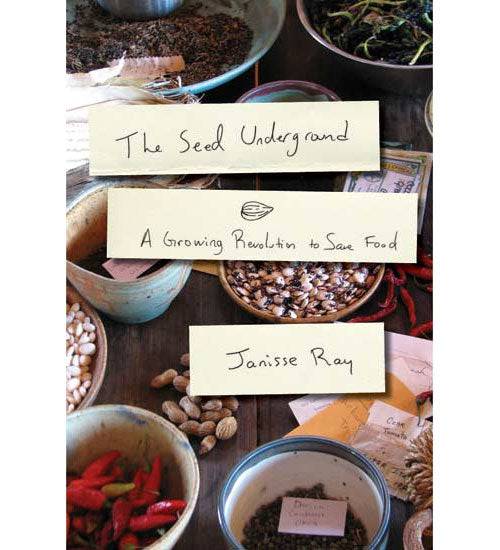 The Seed Underground. A Growing Revolution to Save Food by Janisse Ray - The Josephine Porter Institute