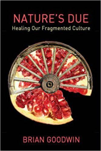 Nature's Due: Healing Our Fragmented Culture by Brian Goodwin - The Josephine Porter Institute