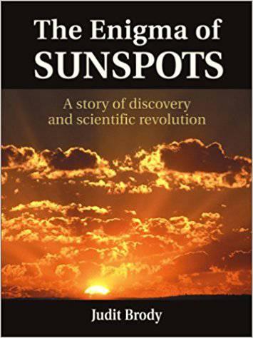 The Enigma of Sunspots: A Story of Discovery and Scientific Revolution by Judit Brody - The Josephine Porter Institute
