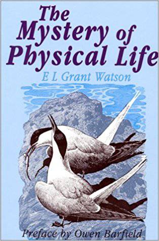 The Mystery of Physical Life by E.L. Grant Watson - The Josephine Porter Institute