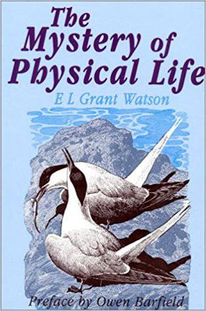 The Mystery of Physical Life by E.L. Grant Watson - The Josephine Porter Institute