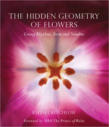 The Hidden Geometry of Flowers: Living Rhythms, Form and Number by Keith Critchlow - The Josephine Porter Institute