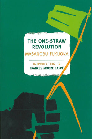 The One-Straw Revolution: An Introduction to Natural Farming by Juneby Masanobu Fukuoka - The Josephine Porter Institute