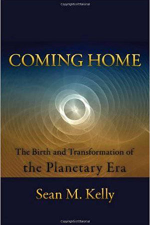 Coming Home: The Birth & Transformation of the Planetary Era by Sean M. Kelly - The Josephine Porter Institute