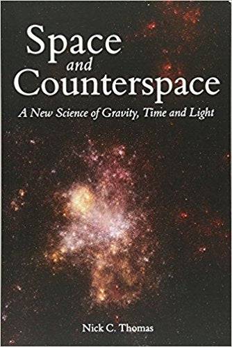 Space and Counterspace: A New Science of Gravity, Time and Light by Nick C. Thomas - The Josephine Porter Institute
