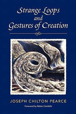 Strange Loops and Gestures of Creation by Joseph Chilton Pearce - The Josephine Porter Institute