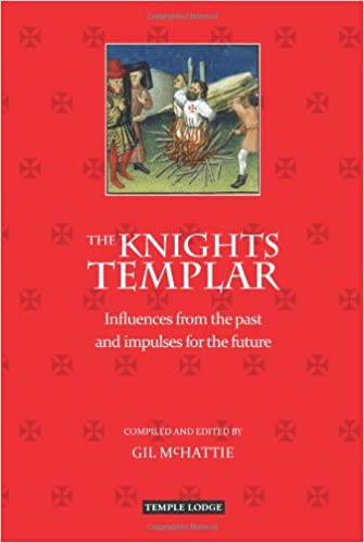 The Knights Templar: Influences from the Past and Impulses for the Future by Gil McHattie - The Josephine Porter Institute